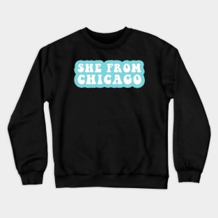 She From Chicago Crewneck Sweatshirt